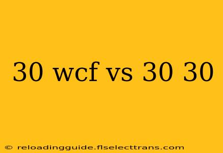 30 wcf vs 30 30