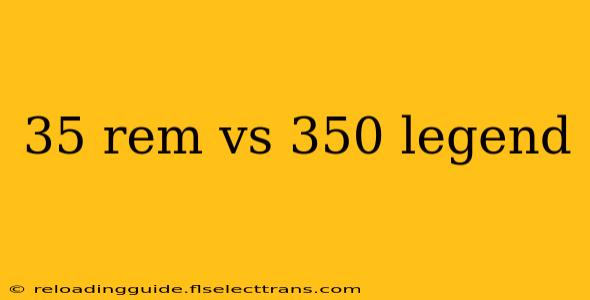 35 rem vs 350 legend