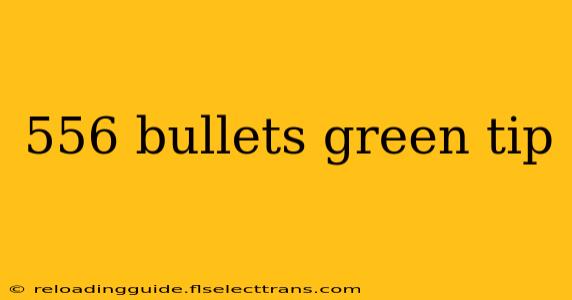 556 bullets green tip