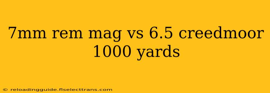 7mm rem mag vs 6.5 creedmoor 1000 yards