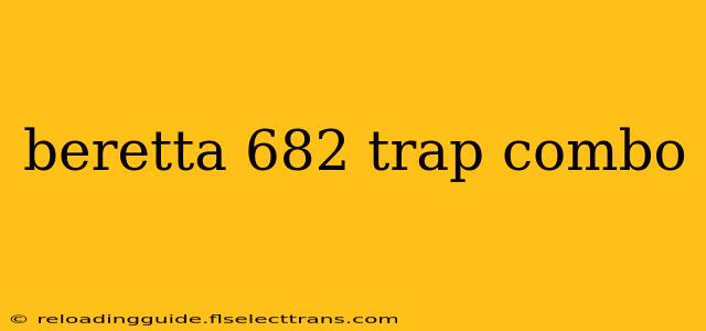 beretta 682 trap combo