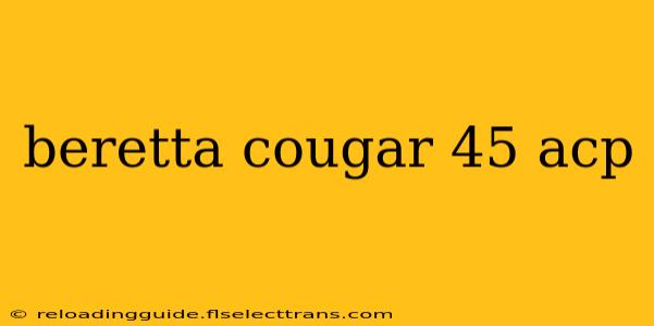 beretta cougar 45 acp