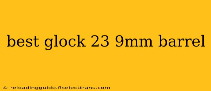 best glock 23 9mm barrel