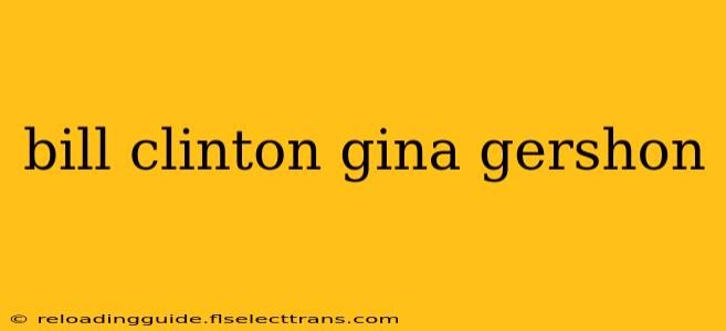 bill clinton gina gershon