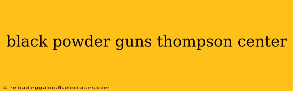 black powder guns thompson center