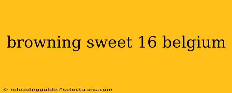 browning sweet 16 belgium