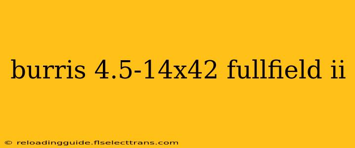 burris 4.5-14x42 fullfield ii