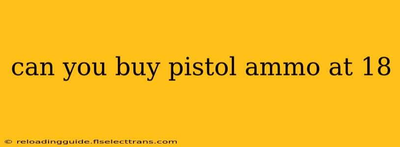 can you buy pistol ammo at 18