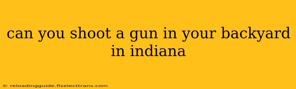 can you shoot a gun in your backyard in indiana