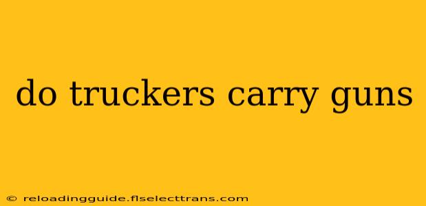 do truckers carry guns