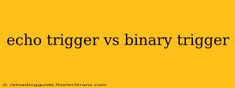 echo trigger vs binary trigger