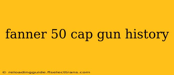 fanner 50 cap gun history