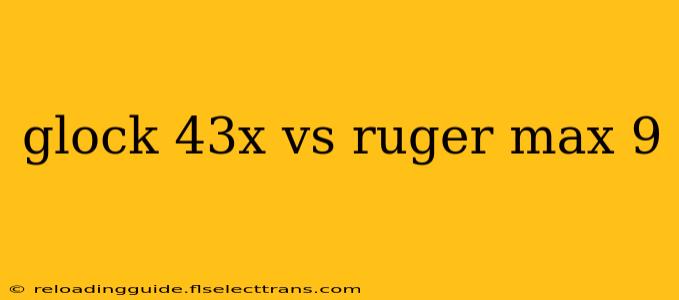 glock 43x vs ruger max 9