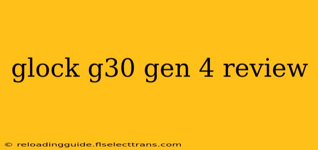 glock g30 gen 4 review