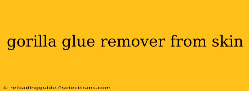 gorilla glue remover from skin