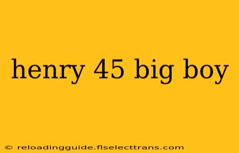 henry 45 big boy