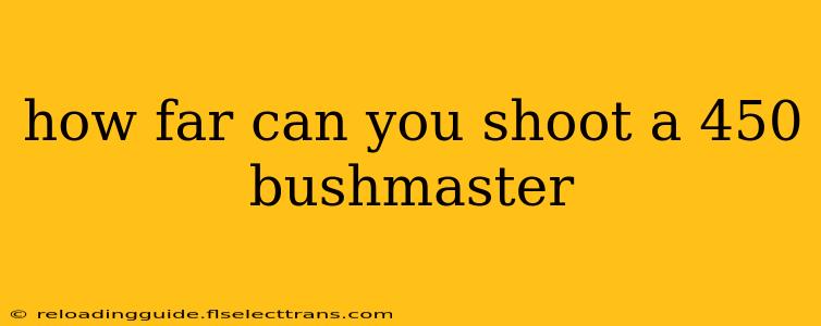 how far can you shoot a 450 bushmaster