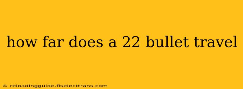 how far does a 22 bullet travel