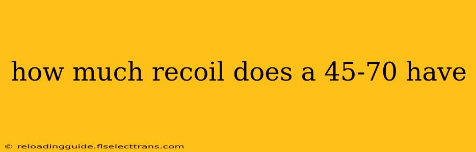 how much recoil does a 45-70 have