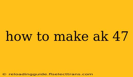 how to make ak 47