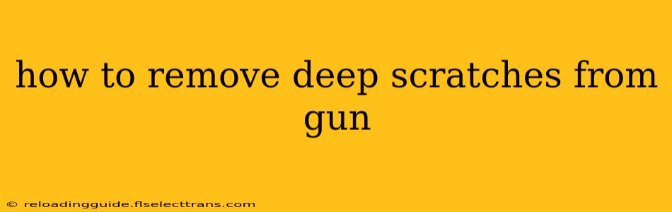 how to remove deep scratches from gun