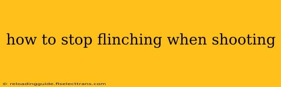 how to stop flinching when shooting