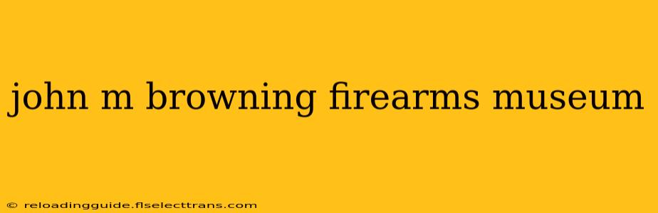 john m browning firearms museum