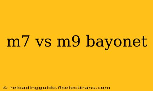 m7 vs m9 bayonet