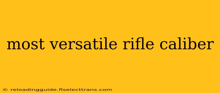 most versatile rifle caliber