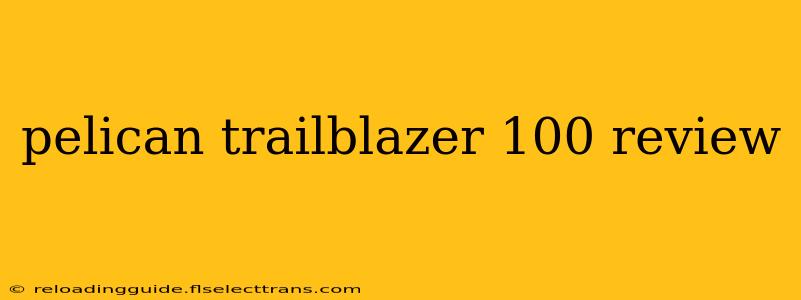 pelican trailblazer 100 review