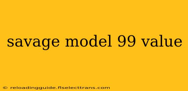 savage model 99 value