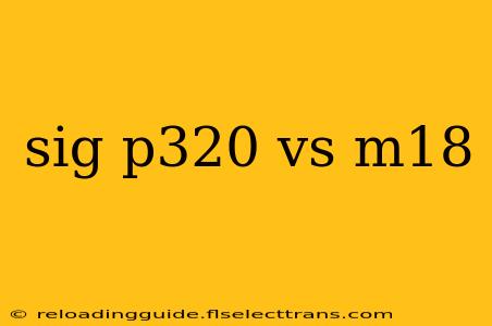 sig p320 vs m18