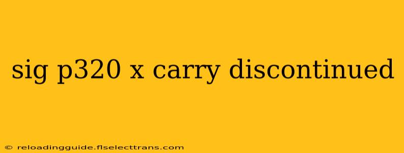 sig p320 x carry discontinued