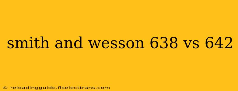 smith and wesson 638 vs 642