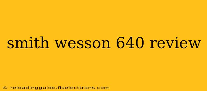 smith wesson 640 review