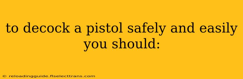 to decock a pistol safely and easily you should: