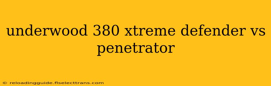 underwood 380 xtreme defender vs penetrator