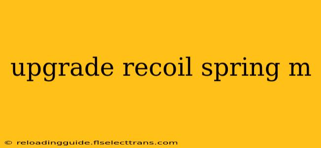 upgrade recoil spring m