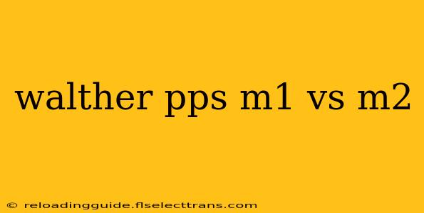 walther pps m1 vs m2