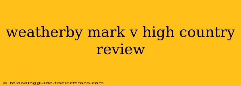 weatherby mark v high country review