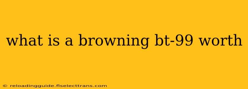 what is a browning bt-99 worth